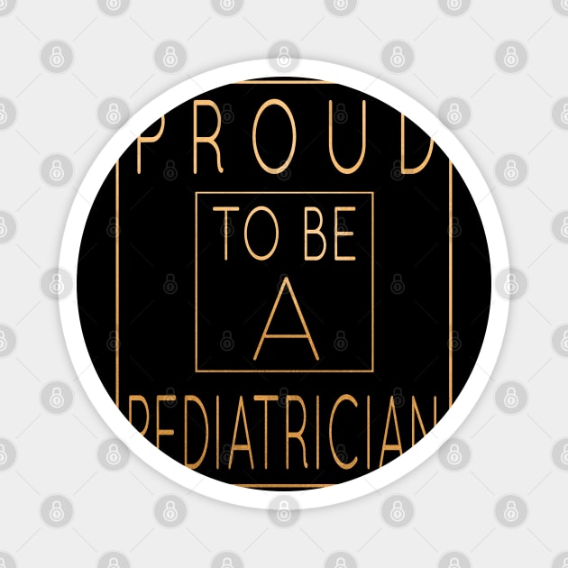 Proud To Be A Pediatrician - Pediatrics Funny product Magnet by Grabitees